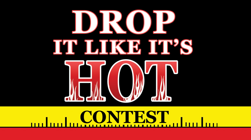 Jan. 23-Feb. 20: Drop It Like It’s Hot Contest