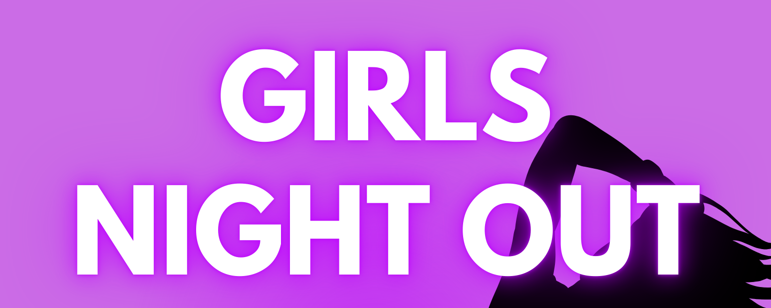 February 15: Girls Night Out