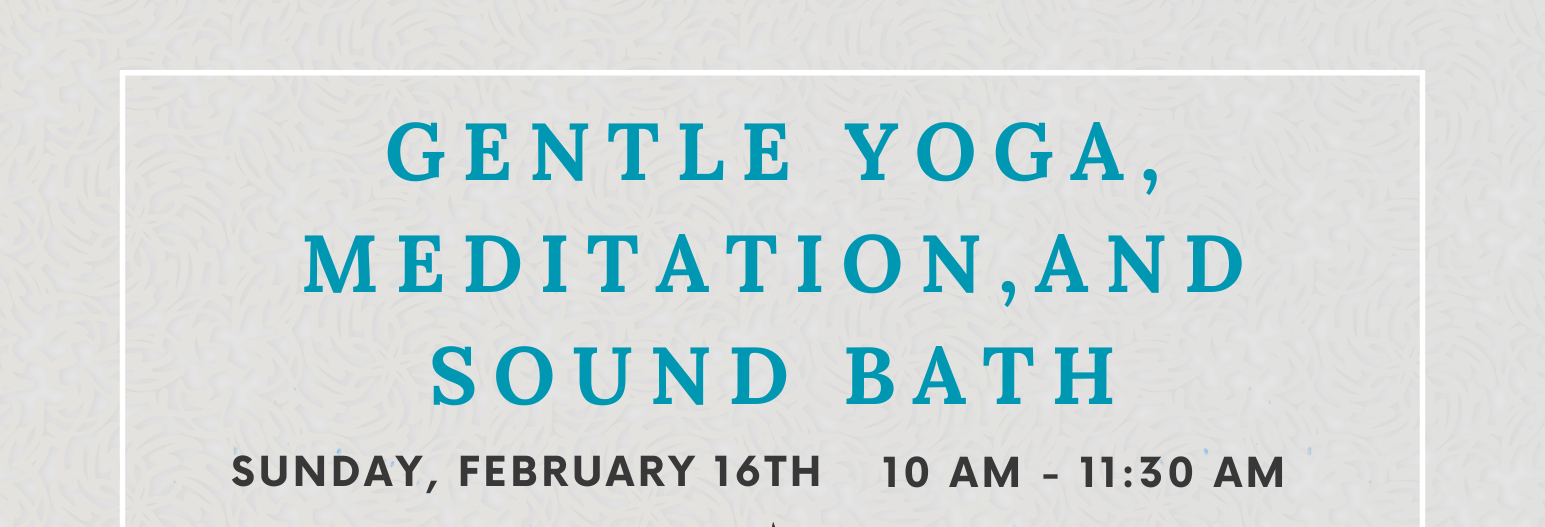 February 16: Gentle Yoga, Meditation, and Sound Bath