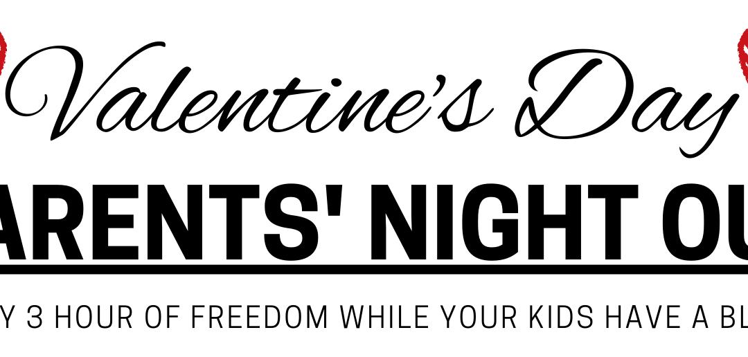 February 14: Valentine’s Day Parents Night Out